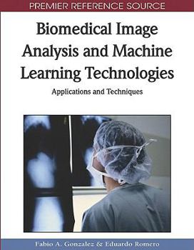 Hardcover Biomedical Image Analysis and Machine Learning Technologies: Applications and Techniques Book