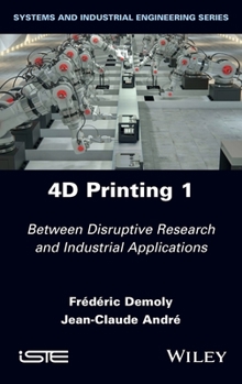 Hardcover 4D Printing, Volume 1: Between Disruptive Research and Industrial Applications Book