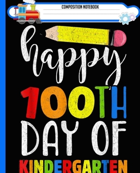 Paperback Composition Notebook: Happy 100th Day of Kindergarten for Teacher or Child Handwriting Practice Paper Workbook. Journal Blank Dotted Writing Book