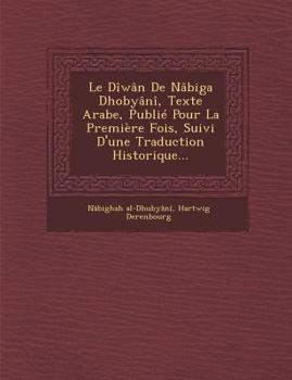 Paperback Le Diwan de Nabiga Dhobyani, Texte Arabe, Publie Pour La Premiere Fois, Suivi D'Une Traduction Historique... [French] Book