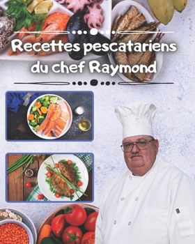 Paperback Recettes pescatariens du chef Raymond: Plus de 240 recettes pescatariens [French] Book