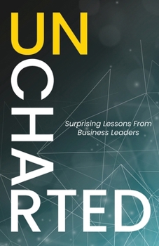 Paperback Uncharted: Surprising Lessons From Business Leaders Book