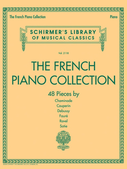 The French Piano Collection - 48 Pieces by Chaminade, Couperin, Debussy, Faure, Ravel, and Satie: Schirmer's Library of Musical Classics Volume 2118
