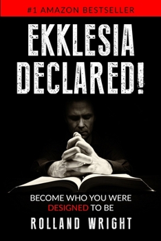 Paperback Ekklesia Declared!: Become Who You Were Designed to Be Book