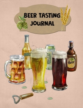 Paperback Beer Tasting Journal: The Perfect Companion to Take with You During Beer Tasting Trips or Sessions Book