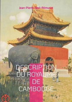 Paperback Description du royaume de Cambodge: Découvrez le Cambodge du XIIIe siècle à travers le regard d'un voyageur chinois, traduit et commenté par un pionni [French] Book