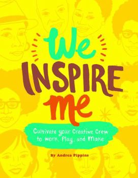 Hardcover We Inspire Me: Cultivate Your Creative Crew to Work, Play, and Make (Book for Creatives, Book for Artists, Creative Guide) Book