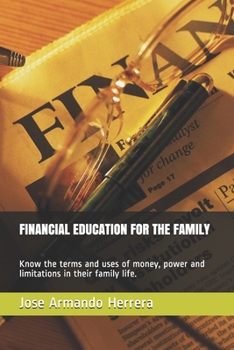 Paperback Financial Education for the Family: Know the terms and uses of money, power and limitations in their family life. Book