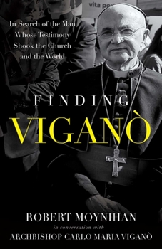 Hardcover Finding Vigano: The Man Behind the Testimony That Shook the Church and the World Book