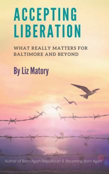 Paperback ACCEPTING LIBERATION: What Really Matters for Baltimore and Beyond Book