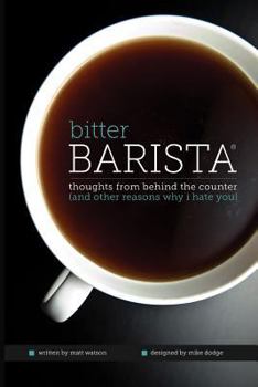 Paperback Bitter Barista: Thoughts from behind the counter (and other reasons why I hate you) Book