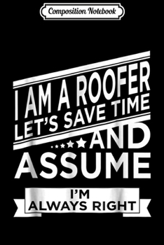 Composition Notebook: FUNNY ROOFER ALWAYS RIGHT  Roofers Gift Journal/Notebook Blank Lined Ruled 6x9 100 Pages