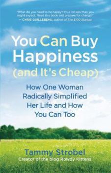 Paperback You Can Buy Happiness (and It's Cheap): How One Woman Radically Simplified Her Life and How You Can Too Book