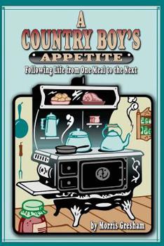 Paperback A Country Boy's Appetite: Following Life From One Meal to the Next Book