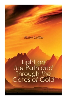 Paperback Light on the Path and Through the Gates of Gold: The Study of the Spiritual & Occult Book