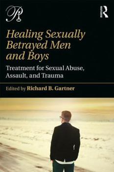 Paperback Healing Sexually Betrayed Men and Boys: Treatment for Sexual Abuse, Assault, and Trauma Book
