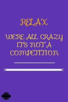 Paperback Relax We're All Crazy It's Not a Competition: Blank Lined Notebook Journal Composition, Exercise Book (120 Page, 6 x 9 inch) Soft Cover, Matte Finish Book