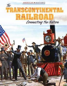 The Transcontinental Railroad: Connecting the Nation