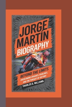 Paperback Jorge Martín Biography: Beyond the Limits Overcoming Crashes, Rivalries, and the Pursuit of Victory Book