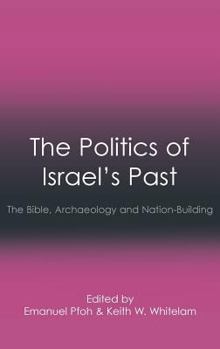 Hardcover The Politics of Israel's Past: The Bible, Archaeology and Nation-Building Book