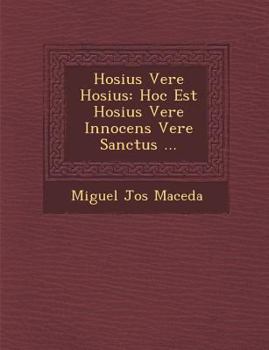 Paperback Hosius Vere Hosius: Hoc Est Hosius Vere Innocens Vere Sanctus ... [Latin] Book