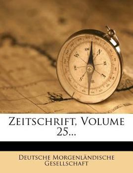 Paperback Zeitschrift Der Deutschen Morgenlaendischen Gesellschaft. Fuenf Und Zwanzigster Band. [German] Book