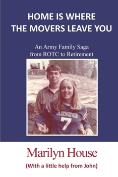Home is Where the Movers Leave You : An Army family saga from ROTC to retirement