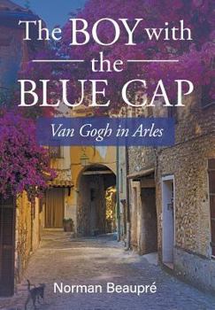 Hardcover The Boy With the Blue Cap: Van Gogh in Arles Book