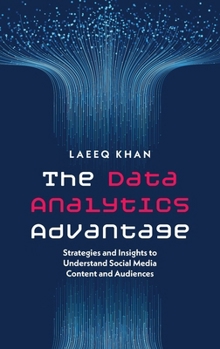 Hardcover The Data Analytics Advantage: Strategies and Insights to Understand Social Media Content and Audiences Book