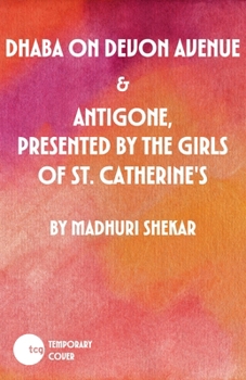 Paperback Dhaba on Devon Avenue / Antigone, Presented by the Girls of St. Catherine's: Two Plays Book