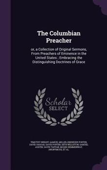 Hardcover The Columbian Preacher: or, a Collection of Original Sermons, From Preachers of Eminence in the United States; Embracing the Distinguishing Do Book