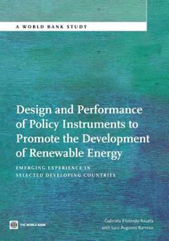 Design and Performance of Policy Instruments to Promote the Development of Renewable Energy: Emerging Experience in Selected Developing Countries