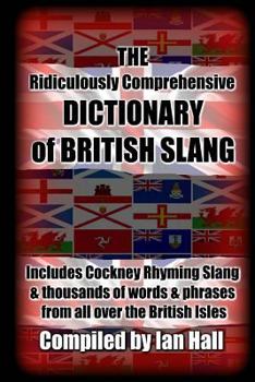 Paperback The Ridiculously Comprehensive Dictionary of British Slang: Includes Cockney Rhyming Slang Book