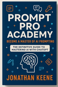 Paperback Prompt Pro Academy: Mastering AI Prompting for Business, Creative, and Personal Success Book