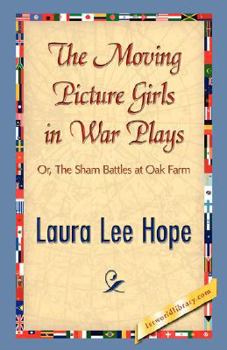 The Moving Picture Girls in War Plays; or, The Sham Battles at Oak Farm - Book #7 of the Moving Picture Girls
