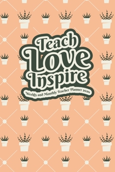 Paperback Teach Love Inspire: Weekly and Monthly Teacher Planner 2020 Book