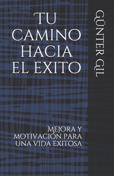 Paperback Tu camino hacia el exito: Mejora y motivación para una vida exitosa [Spanish] Book