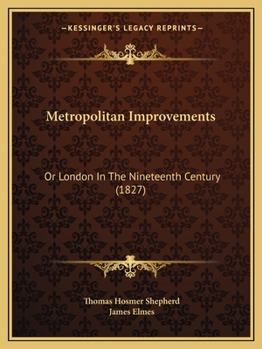 Paperback Metropolitan Improvements: Or London In The Nineteenth Century (1827) Book