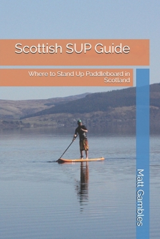 Paperback Scottish SUP Guide: Where to Stand Up Paddleboard in Scotland Book
