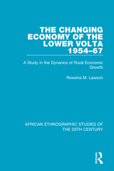 The Changing Economy of the Lower VOLTA 1954-67: A Study in the Dynanics of Rural Economic Growth