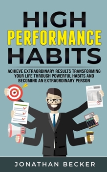 Paperback High Performance Habits: Achieve Extraordinary Results Transforming Your Life Through Powerful Habits And Becoming An Extraordinary Person Book