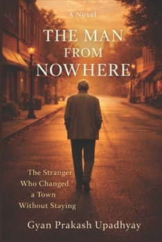 The Man From Nowhere: The Stranger Who Changed a Town Without Staying