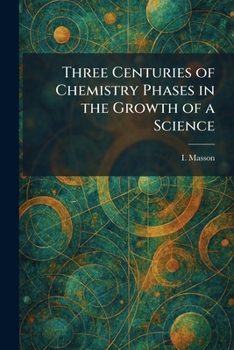 Paperback Three Centuries of Chemistry Phases in the Growth of a Science Book