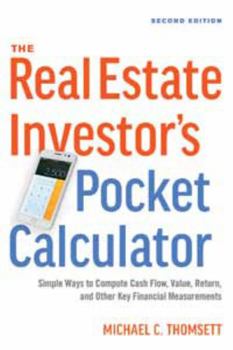 The Real Estate Investor's Pocket Calculator: Simple Ways to Compute Cashflow, Value, Return, and Other Key Financial Measurements