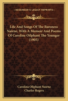 Paperback Life And Songs Of The Baroness Nairne, With A Memoir And Poems Of Caroline Oilphant The Younger (1905) Book