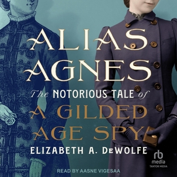 Audio CD Alias Agnes: The Notorious Tale of a Gilded Age Spy Book