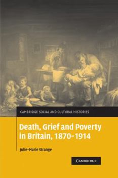 Death, Grief and Poverty in Britain, 1870-1914 - Book #6 of the Cambridge Social and Cultural Histories