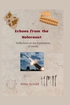 Paperback Echoes from the Holocaust: Reflections on the Exploitation of Jewish Book