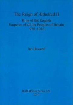 Paperback The Reign of Æthelred II: King of the English, Emperor of all the Peoples of Britain, 978-1016 Book