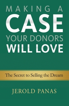 Paperback Making a Case Your Donors Will Love: The Secret to Selling the Dream Book